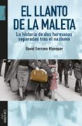 el llanto de la maleta: la historia de dos hermanas separadas tras el nazismo-david serrano i blanquer-9788497437141 el llanto de la maleta: la historia de dos hermanas separadas tras el nazismo-david serrano i blanquer-9788497437141