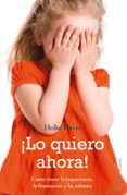 ¡lo quiero ahora!: como tratar la impaciencia, la frustracion y l as rabietas-heike baum-9788497545341 ¡lo quiero ahora!: como tratar la impaciencia, la frustracion y l as rabietas-heike baum-9788497545341