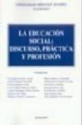 la educacion social: discurso, practica y profesion-9788497726641 la educacion social: discurso, practica y profesion-9788497726641