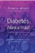 diabetes ¡nunca mas!: descubrir las verdaderas causas de la enfer medad y curarse-andreas moritz-9788497775441 diabetes ¡nunca mas!: descubrir las verdaderas causas de la enfer medad y curarse-andreas moritz-9788497775441