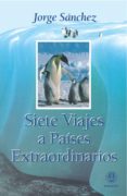 siete viajes a paises extraordinarios-jorge sanchez-9788498270341 siete viajes a paises extraordinarios-jorge sanchez-9788498270341