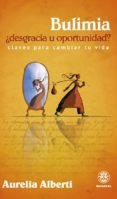 bulimia: ¿desgracia u oportunidad?-aurelia alberti-9788498271041 bulimia: ¿desgracia u oportunidad?-aurelia alberti-9788498271041