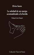 la soledad de un cuerpo acostumbrado a la herida-elvira sastre-9788498959741 la soledad de un cuerpo acostumbrado a la herida-elvira sastre-9788498959741