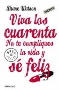 viva los cuarenta: no te compliques la vida y se feliz-shane watson-9788499083841 viva los cuarenta: no te compliques la vida y se feliz-shane watson-9788499083841