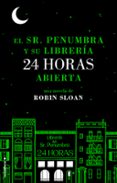 el sr. penumbra y su librería 24 horas abierta (ebook)-robin sloan-9788499185941 el sr. penumbra y su librería 24 horas abierta (ebook)-robin sloan-9788499185941