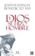 y dios se hizo hombre-joseph benedicto xvi ratzinger-9788499201641 y dios se hizo hombre-joseph benedicto xvi ratzinger-9788499201641