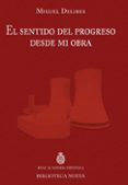 el sentido del progreso desde mi obra-miguel delibes-9788499406541 el sentido del progreso desde mi obra-miguel delibes-9788499406541