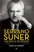 serrano suñer, valido a su pesar-ignacio merino bobillo-9788499709741 serrano suñer, valido a su pesar-ignacio merino bobillo-9788499709741