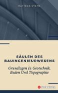 SÄULEN DES BAUINGENIEURWESENS: GRUNDLAGEN IN GEOTECHNIK, BODEN UND TOPOGRAPHIE