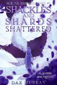 SHACKLES AND SHARDS: SHATTERED