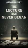 THE LECTURE THAT NEVER BEGAN