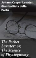 Descargar un libro de google a pdf THE POCKET LAVATER; OR, THE SCIENCE OF PHYSIOGNOMY (Literatura española) de GIAMBATTISTA DELLA PORTA iBook CHM 4057664589651
