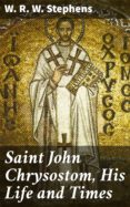 Descarga gratuita de libros de audio mp3 en inglés. SAINT JOHN CHRYSOSTOM, HIS LIFE AND TIMES (Literatura española)