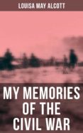 Iphone descargar libros LOUISA MAY ALCOTT: MY MEMORIES OF THE CIVIL WAR 4064066052751 (Literatura española) PDF iBook PDB de LOUISA MAY ALCOTT