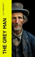 Descargar ebook en español gratis THE GREY MAN  (edición en inglés) (Literatura española) de S. R. CROCKETT CHM DJVU