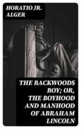 Ebook para móvil descarga gratuita THE BACKWOODS BOY; OR, THE BOYHOOD AND MANHOOD OF ABRAHAM LINCOLN in Spanish