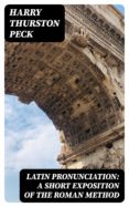 Ebooks gratis para móvil descarga gratuita LATIN PRONUNCIATION: A SHORT EXPOSITION OF THE ROMAN METHOD