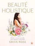 Descarga de un libro BEAUTÉ HOLISTIQUE  (edición en francés) 9782017289951 (Literatura española) DJVU PDF RTF de SHIVA ROSE