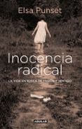 inocencia radical: la vida en busca de pasion y sentido-elsa punset-9788403599451 inocencia radical: la vida en busca de pasion y sentido-elsa punset-9788403599451
