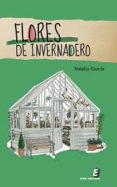 flores de invernadero-natalia garcia-9788415425151 flores de invernadero-natalia garcia-9788415425151