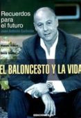 el baloncesto y la vida. recuerdos para el futuro-juan antonio corbalan alfocea-9788415448051 el baloncesto y la vida. recuerdos para el futuro-juan antonio corbalan alfocea-9788415448051