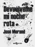 (i.b.d.) devuelveme mi noche rota-jose morand-9788415521051 (i.b.d.) devuelveme mi noche rota-jose morand-9788415521051