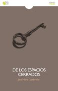de los espacios cerrados-jose maria cumbreño-9788415700951 de los espacios cerrados-jose maria cumbreño-9788415700951