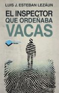 el inspector que ordeñaba vacas-luis j. esteban lezaun-9788415750451 el inspector que ordeñaba vacas-luis j. esteban lezaun-9788415750451