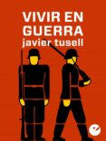 vivir en guerra (ebook)-javier tusell gomez-9788415930051 vivir en guerra (ebook)-javier tusell gomez-9788415930051