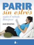 parir sin estres: segun el metodo bonapace-julie bonapace-9788416233151 parir sin estres: segun el metodo bonapace-julie bonapace-9788416233151