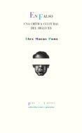 en falso: una critica cultural del siglo xx-alex matas pons-9788416906451 en falso: una critica cultural del siglo xx-alex matas pons-9788416906451