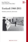 euskadi 1960-2011: dictadura, transicion y democracia-juan pablo (ed.) fusi-jose anton (ed.) perez-9788416938551 euskadi 1960-2011: dictadura, transicion y democracia-juan pablo (ed.) fusi-jose anton (ed.) perez-9788416938551