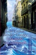 una tarde con campanas (finalista v premio de novela fernando qui ñones)-juan carlos mendez guedez-9788420645551 una tarde con campanas (finalista v premio de novela fernando qui ñones)-juan carlos mendez guedez-9788420645551