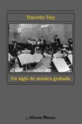 un siglo de musica grabada: escuchar la historia de la musica-timothy day-9788420664651 un siglo de musica grabada: escuchar la historia de la musica-timothy day-9788420664651
