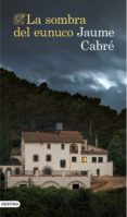 la sombra del eunuco-jaume cabre-9788423349951 la sombra del eunuco-jaume cabre-9788423349951