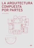la arquitectura compuesta por partes-anton capitel-9788425222351 la arquitectura compuesta por partes-anton capitel-9788425222351