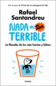 nada es tan terrible: la filosofía de los más fuertes y felices-rafael santandreu-9788425355851 nada es tan terrible: la filosofía de los más fuertes y felices-rafael santandreu-9788425355851