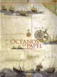 oceanos de papel. historia de cartas de mareas: de los antiguos periplos al gps-olivier le carrer-9788426136251 oceanos de papel. historia de cartas de mareas: de los antiguos periplos al gps-olivier le carrer-9788426136251