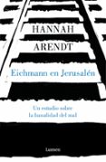 eichmann en jerusalen: un estudio sobre la banalidad del mal-hannah arendt-9788426413451 eichmann en jerusalen: un estudio sobre la banalidad del mal-hannah arendt-9788426413451