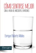 como sentirse mejor con la ayuda de anecdotas e imagenes-enrique pallares molins-9788427134751 como sentirse mejor con la ayuda de anecdotas e imagenes-enrique pallares molins-9788427134751