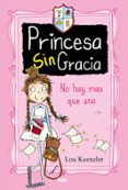 princesa sin gracia 1: no hay mas que una-lou kuenzler-9788427208551 princesa sin gracia 1: no hay mas que una-lou kuenzler-9788427208551