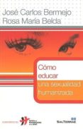 como educar una sexualidad humanizada-jose carlos bermejo-rosa maria belda-9788429318951 como educar una sexualidad humanizada-jose carlos bermejo-rosa maria belda-9788429318951