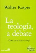 la teologia a debate: claves de la ciencia en la fe-walter kasper-9788429325751 la teologia a debate: claves de la ciencia en la fe-walter kasper-9788429325751