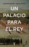 un palacio para el rey: el buen retiro y la corte de felipe iv-john h. elliott-jonathan brown-9788430617951 un palacio para el rey: el buen retiro y la corte de felipe iv-john h. elliott-jonathan brown-9788430617951