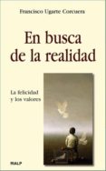 en busca de la realidad: la felicidad y los valores-francisco ugarte corcuera-9788432135651 en busca de la realidad: la felicidad y los valores-francisco ugarte corcuera-9788432135651