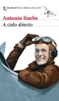 a cielo abierto (premio biblioteca breve 2017)-antonio iturbe-9788432232251 a cielo abierto (premio biblioteca breve 2017)-antonio iturbe-9788432232251