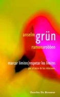 marcar limites, respetar los limites. por el exito de las relacio nes-ansel grun-9788433021151 marcar limites, respetar los limites. por el exito de las relacio nes-ansel grun-9788433021151