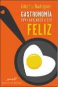 gastronomia para aprender a ser feliz-antonio rodriguez-9788433027351 gastronomia para aprender a ser feliz-antonio rodriguez-9788433027351