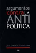argumentos contra la antipolitica-jose antonio perez tapias-9788433848451 argumentos contra la antipolitica-jose antonio perez tapias-9788433848451