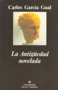 la antigüedad novelada: las novelas historicas sobre el mundo gri ego y romano-carlos garcia gual-9788433913951 la antigüedad novelada: las novelas historicas sobre el mundo gri ego y romano-carlos garcia gual-9788433913951